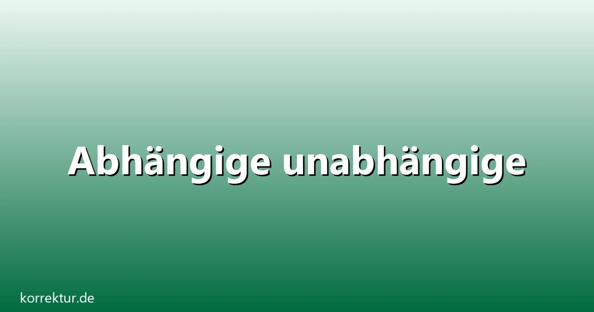 Abhängige unabhängige – Übersicht und Hintergrund