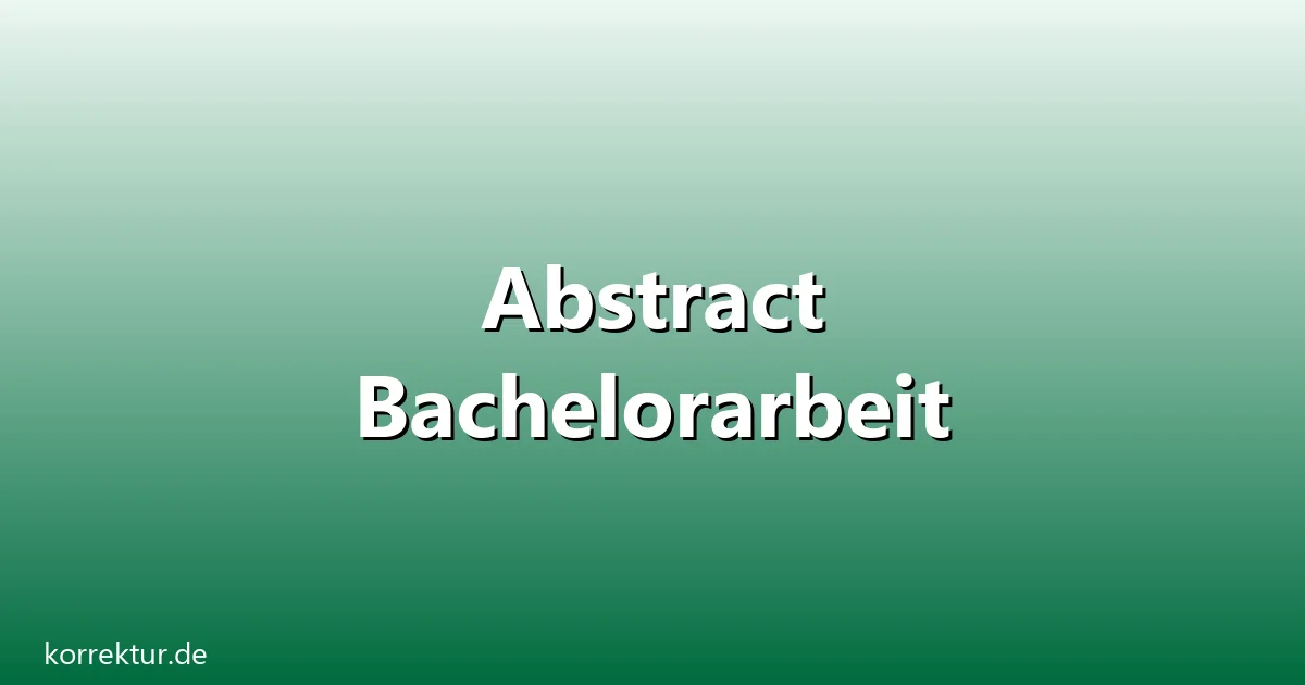 Abstract Bachelorarbeit – Übersicht und Hintergrund