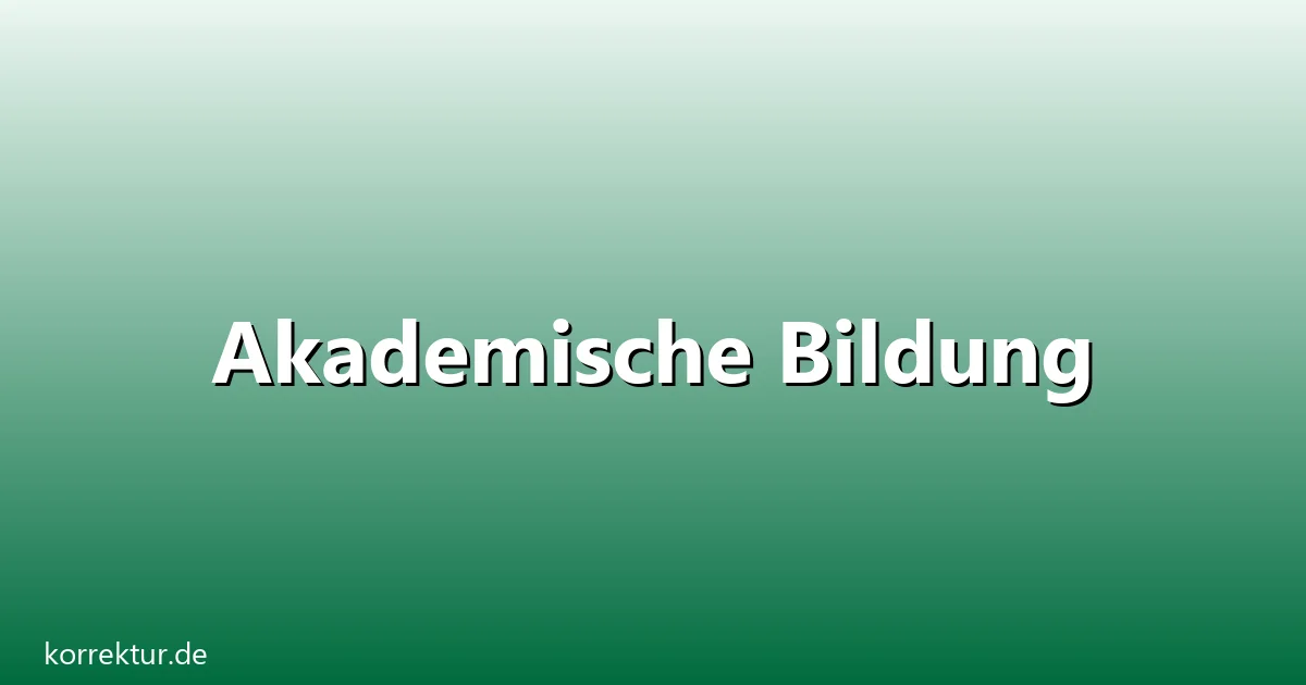 Akademische Bildung – Übersicht und Hintergrund