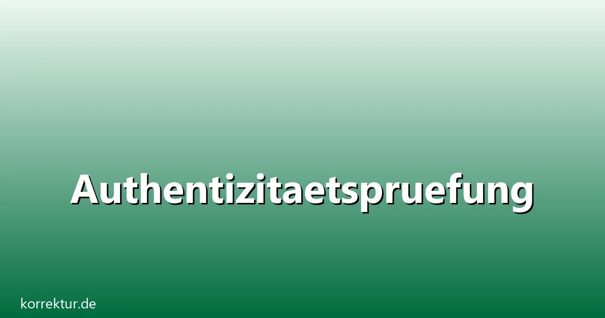 authentizitaetspruefung text: Authentizitaetspruefung – Übersicht und Hintergrund