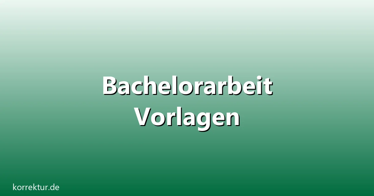 Bachelorarbeit Vorlagen – Übersicht und Hintergrund