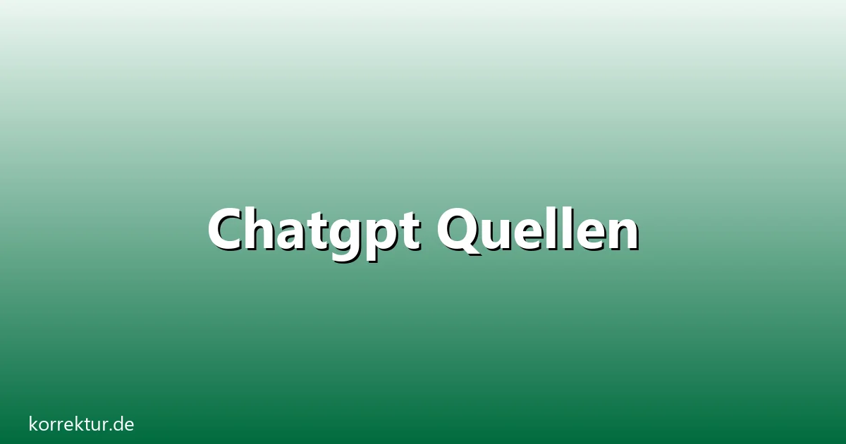 Chatgpt Quellen – Übersicht und Hintergrund