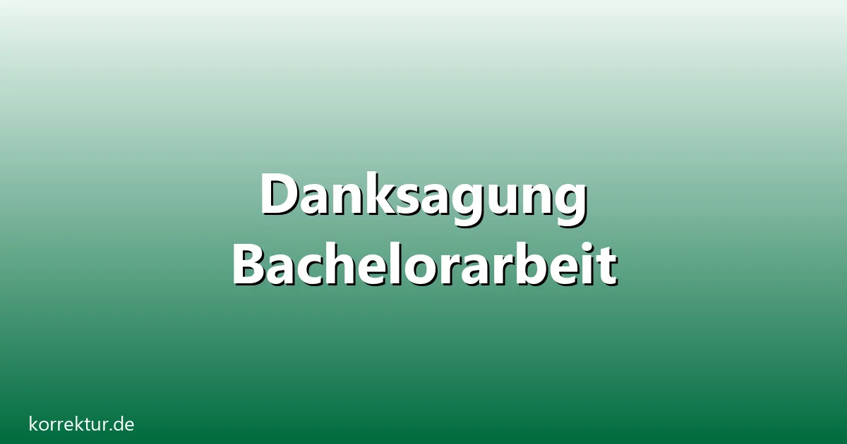 Danksagung Bachelorarbeit – Übersicht und Hintergrund