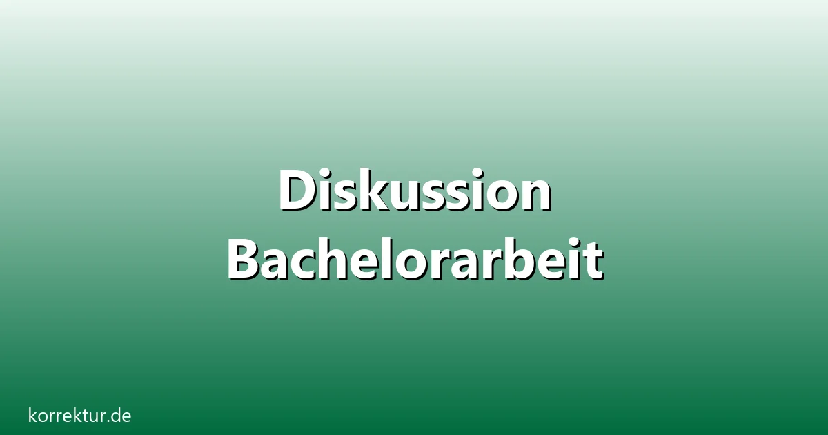Diskussion Bachelorarbeit – Übersicht und Hintergrund