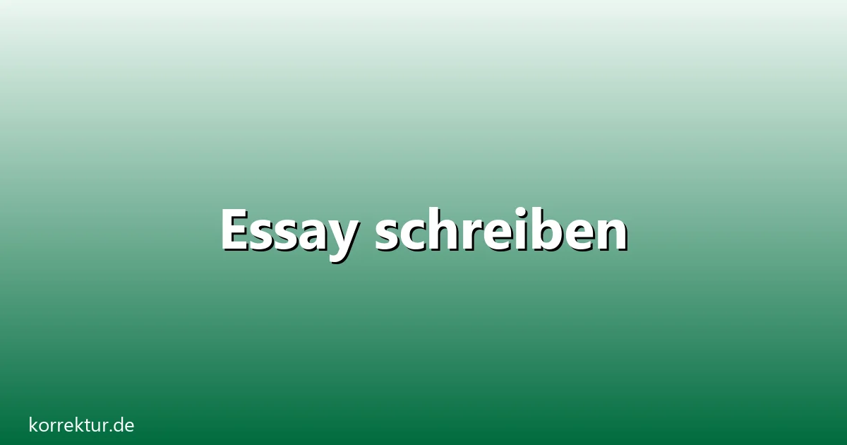 Essay schreiben – Übersicht und Hintergrund