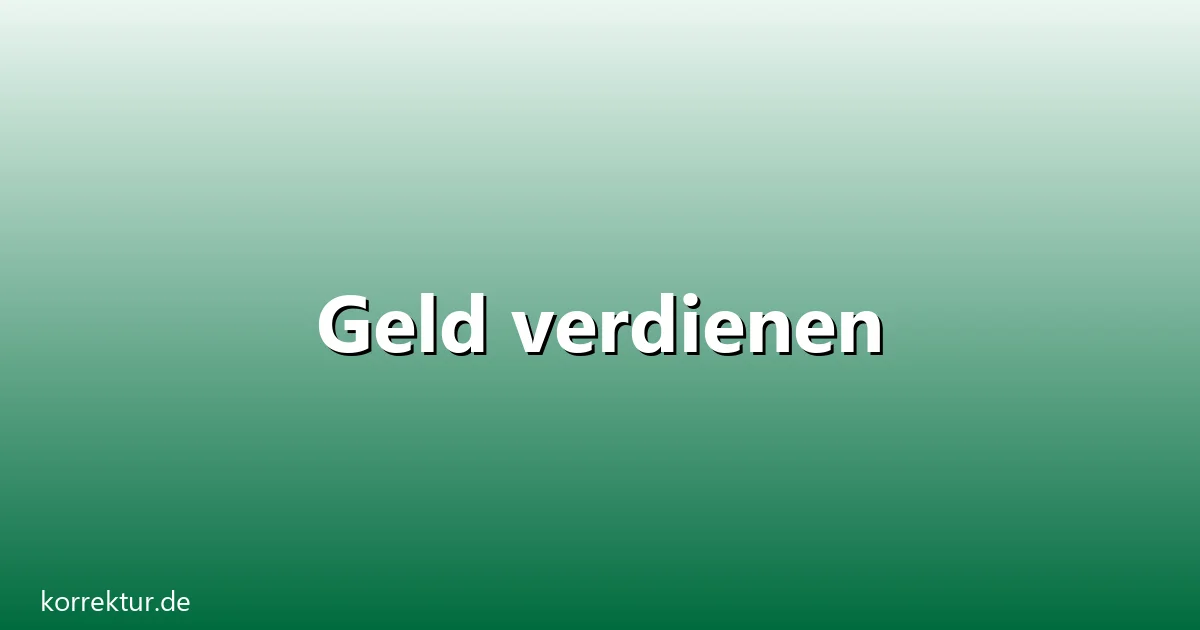 Geld verdienen – Übersicht und Hintergrund