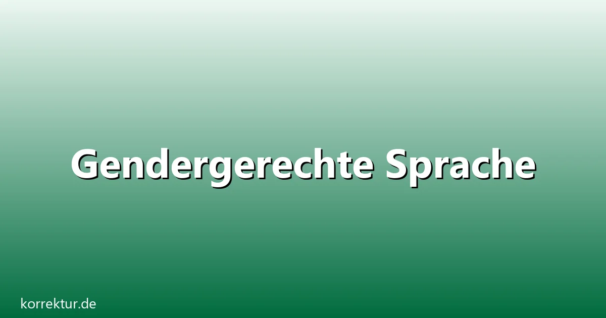 Gendergerechte Sprache – Übersicht und Hintergrund