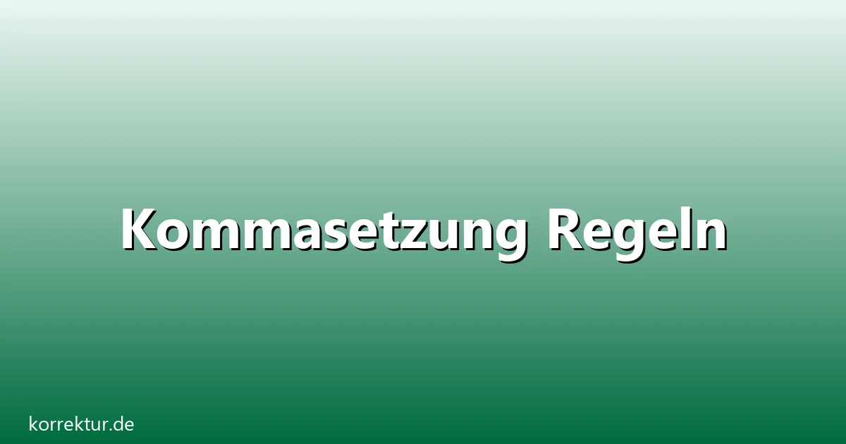 Kommasetzung Regeln – Übersicht und Hintergrund