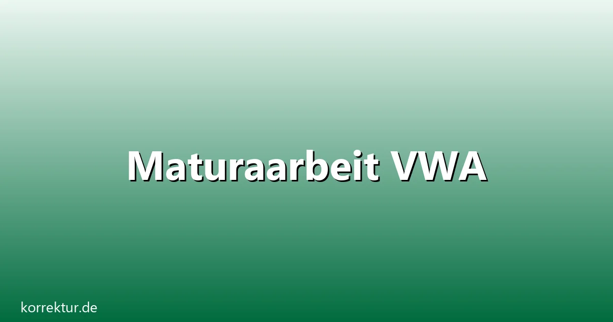 Maturaarbeit VWA – Übersicht und Hintergrund
