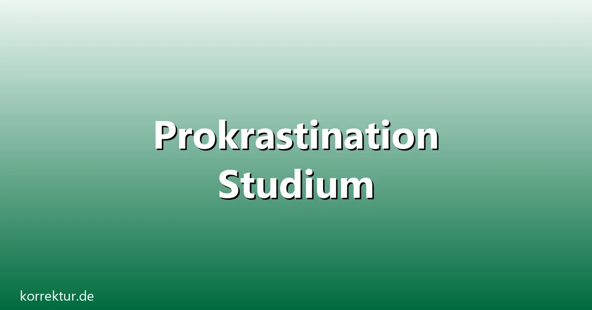 Prokrastination studium – Übersicht und Hintergrund