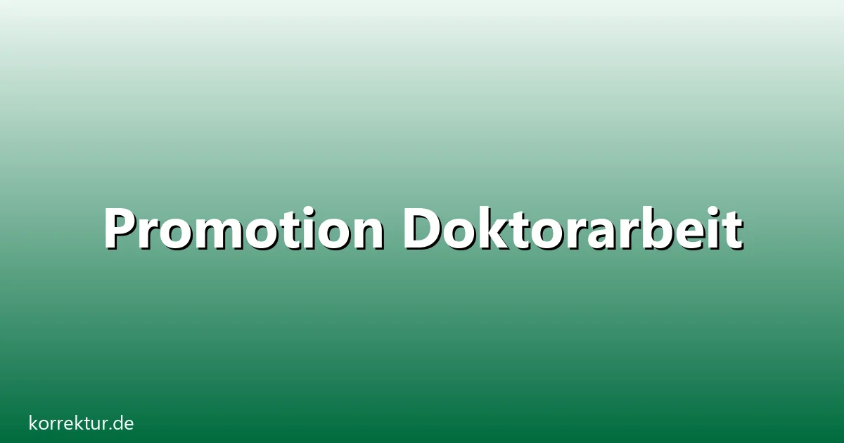 Promotion Doktorarbeit – Übersicht und Hintergrund