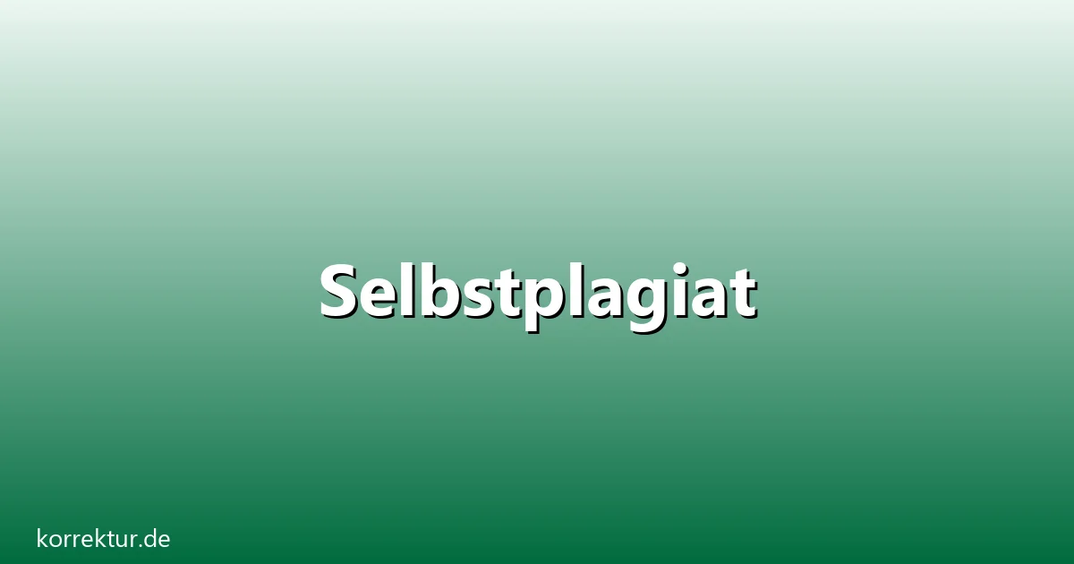 Selbstplagiat – Übersicht und Hintergrund