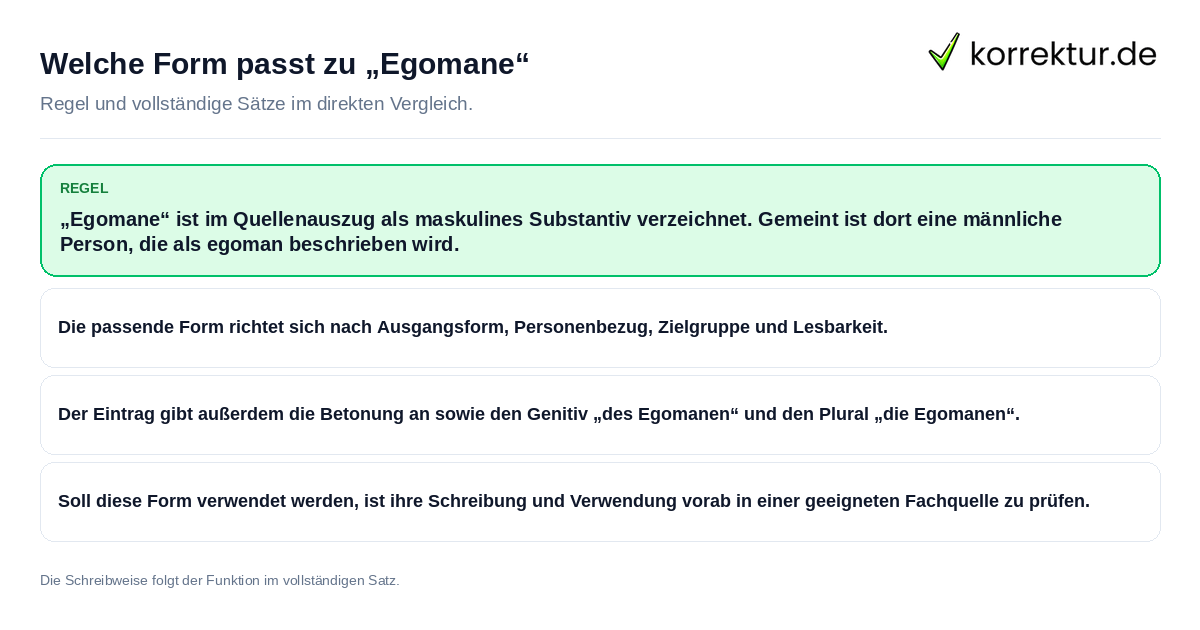Konkrete Regel und vollständige Beispielsätze zu Welche Form passt zu „Egomane“