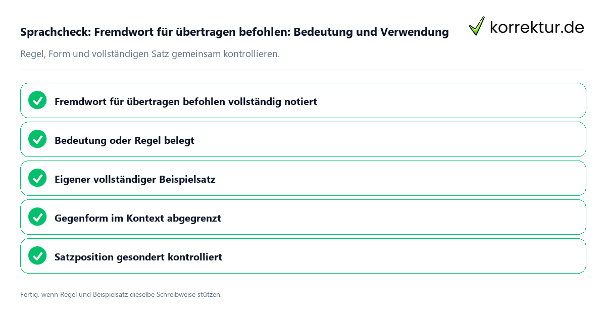 Sprachcheck: Fremdwort für übertragen befohlen: Bedeutung und Verwendung Konkreter Sprachcheck zu Fremdwort für übertragen befohlen: Bedeutung und Verwendung mit Regel und vollständigem Beispielsatz
