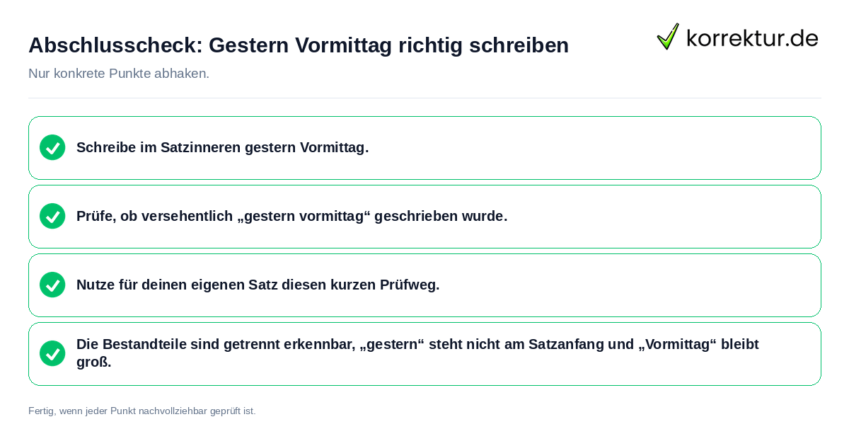Konkreter Abschlusscheck zu Gestern Vormittag richtig schreiben