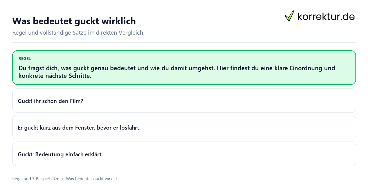 Konkrete Regel und vollständige Beispielsätze zu Was bedeutet guckt wirklich