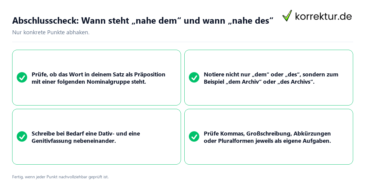 Abschlusscheck: Wann steht „nahe dem“ und wann „nahe des“ Konkreter Abschlusscheck zu Wann steht „nahe dem“ und wann „nahe des“