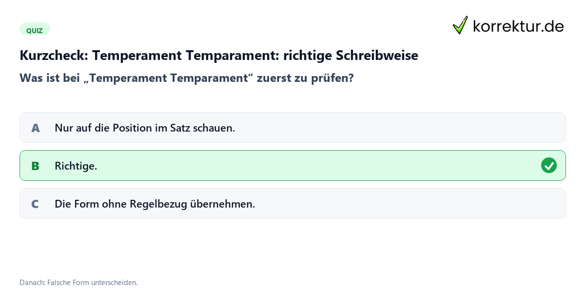 Kurzcheck: Temperament Temparament: richtige Schreibweise Temperament Temparament: richtige Schreibweise mit einem Kurzquiz zum sinnvollen nächsten Schritt