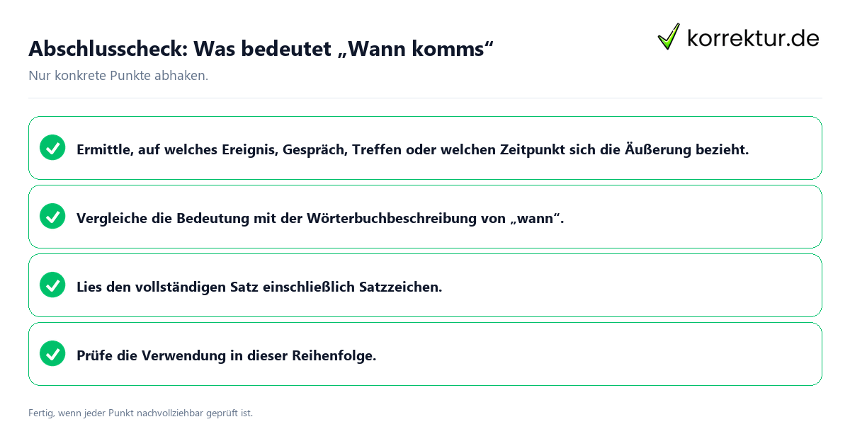Konkreter Abschlusscheck zu Was bedeutet „Wann komms“