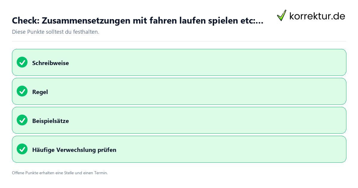 Zusammensetzungen mit fahren laufen spielen etc: richtige Schreibweise mit Checkliste für Unterlagen und nächste Schritte