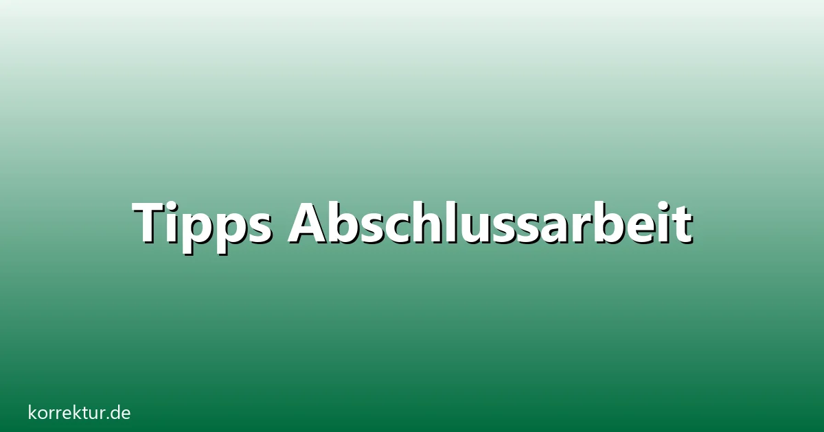 Tipps Abschlussarbeit – Übersicht und Hintergrund