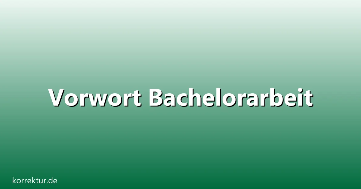 Vorwort Bachelorarbeit – Übersicht und Hintergrund