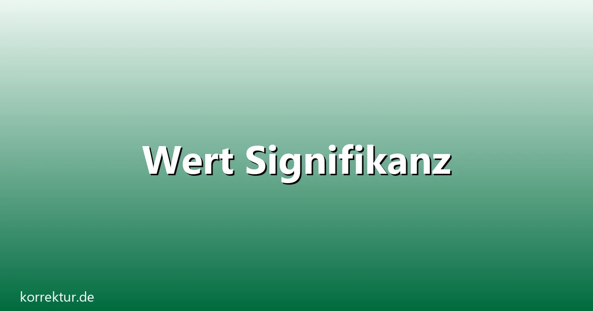 Wert Signifikanz – Übersicht und Hintergrund