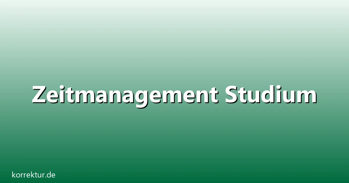 Zeitmanagement Studium – Übersicht und Hintergrund